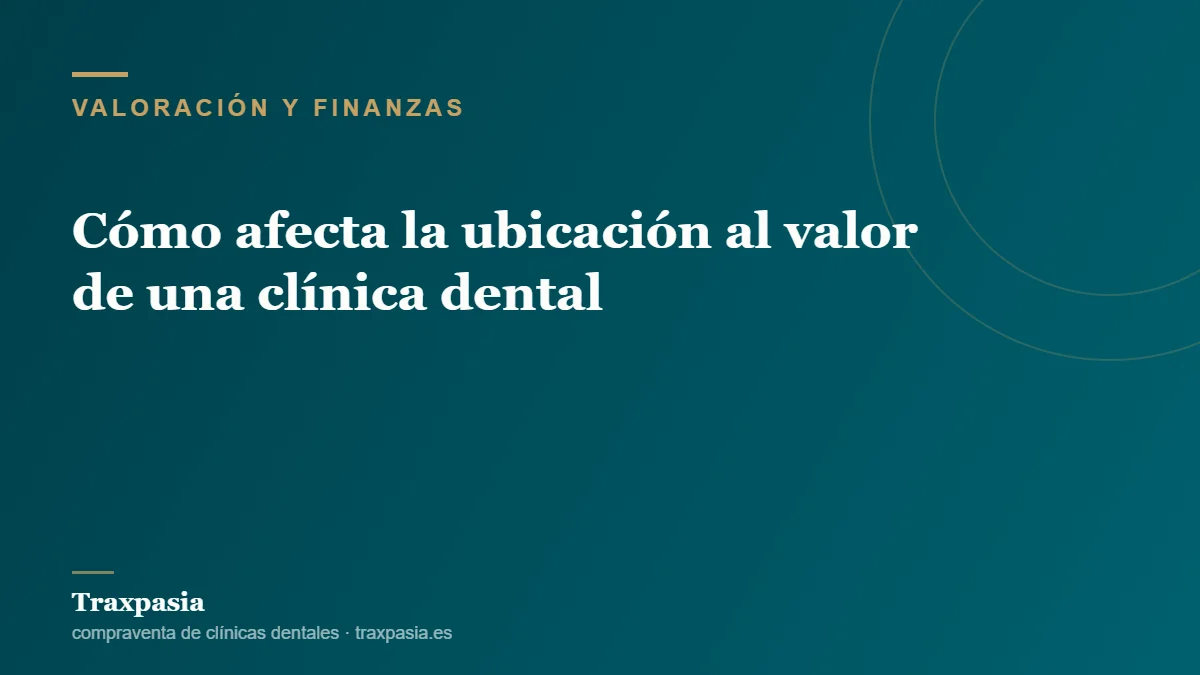 Cómo afecta la ubicación al valor de una clínica dental