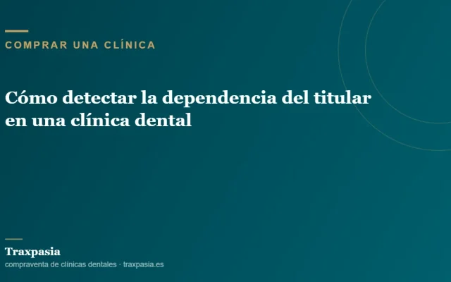Cómo detectar la dependencia del titular en una clínica dental
