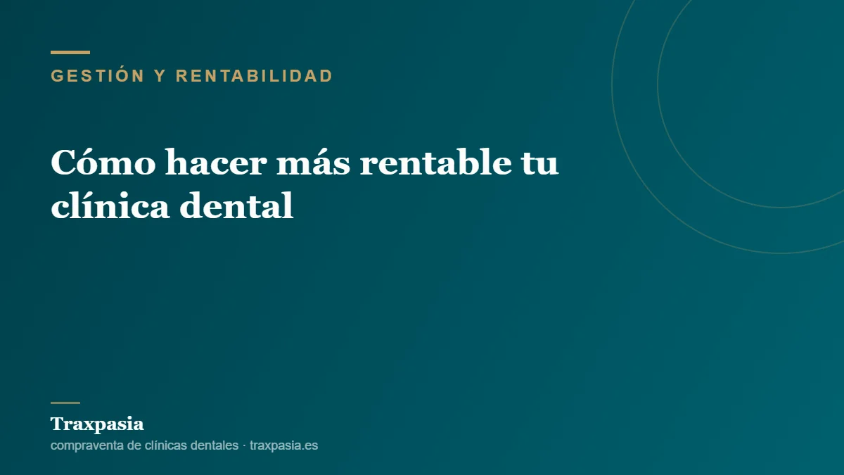 Cómo hacer más rentable tu clínica dental