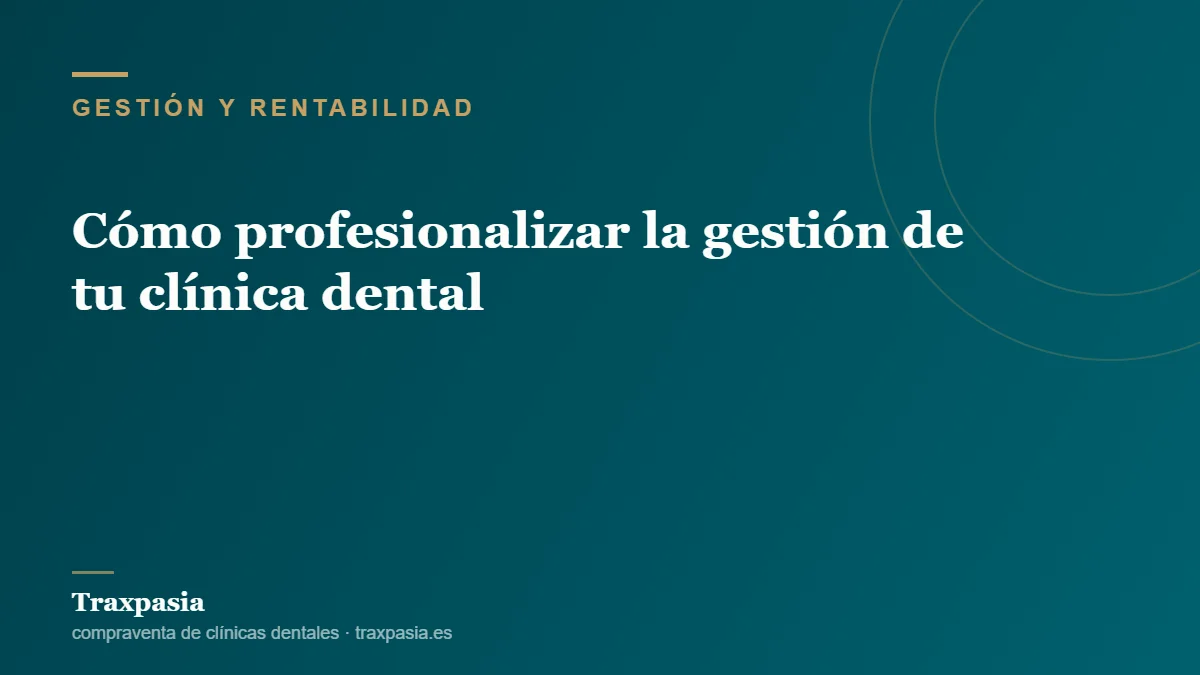Cómo profesionalizar la gestión de tu clínica dental
