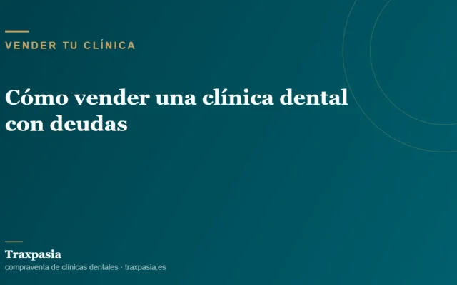Cómo vender una clínica dental con deudas