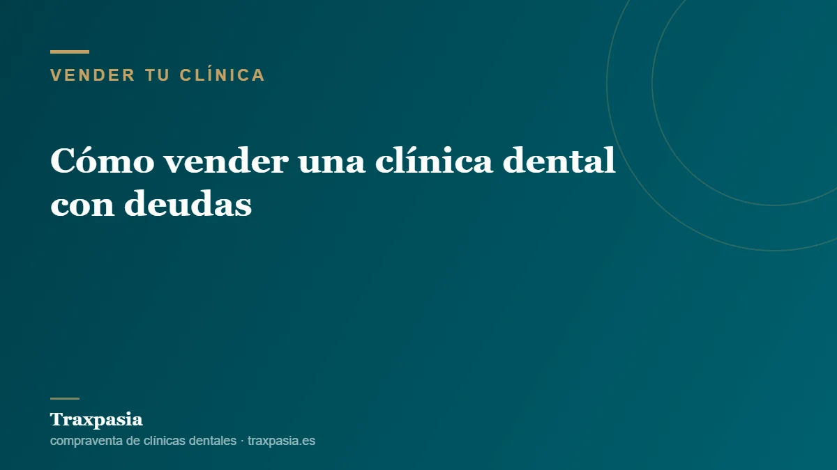 Cómo vender una clínica dental con deudas