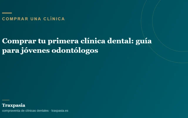 Comprar tu primera clínica dental: guía para jóvenes odontólogos