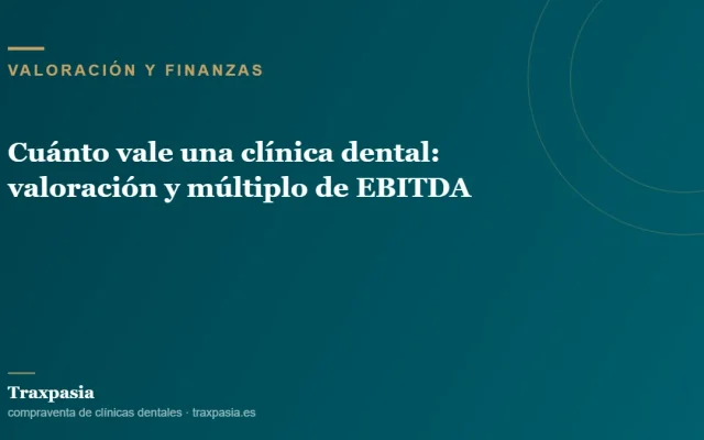 Cuánto vale una clínica dental: valoración y múltiplo de EBITDA