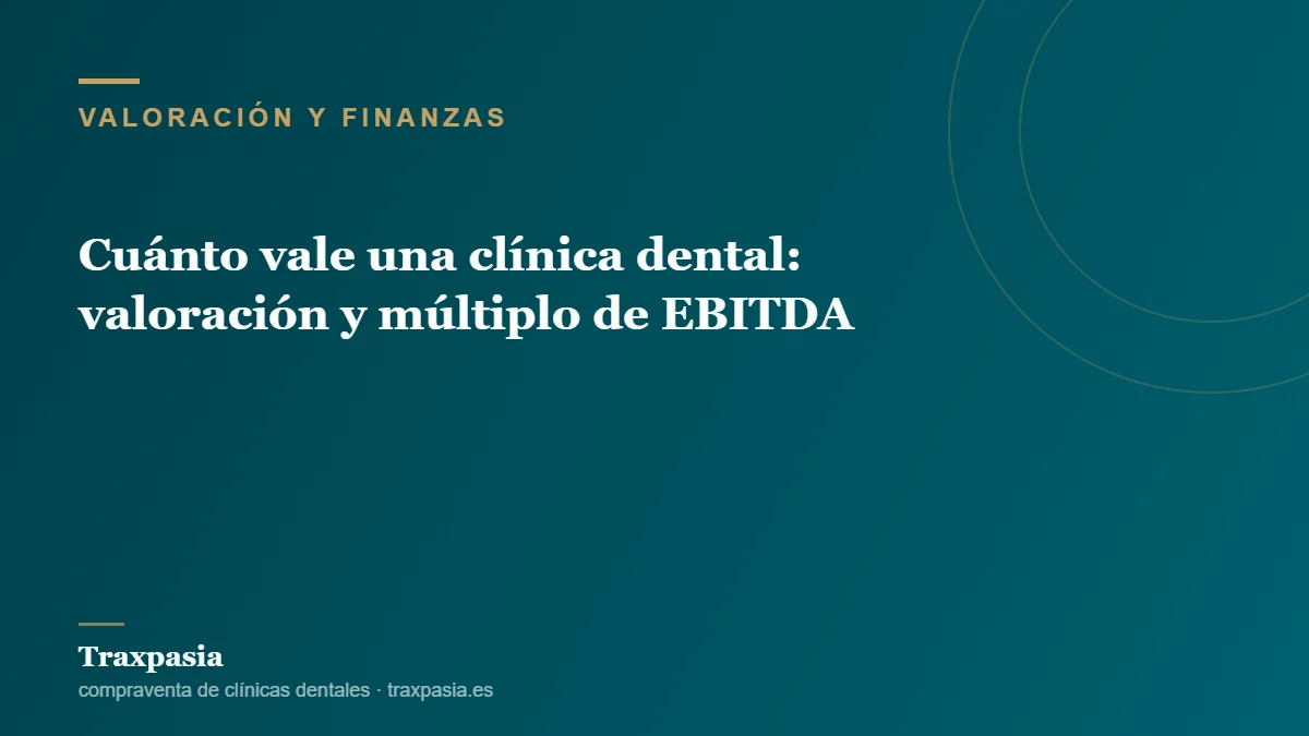 Cuánto vale una clínica dental: valoración y múltiplo de EBITDA
