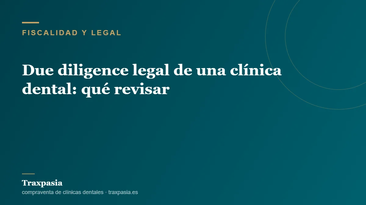 Due diligence legal de una clínica dental: qué revisar