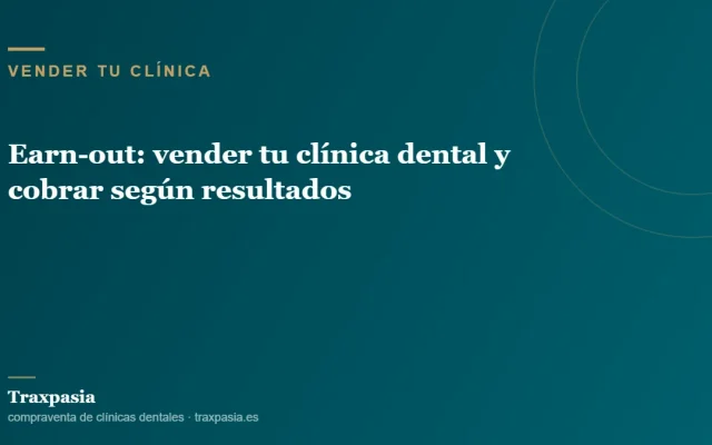 Earn-out: vender tu clínica dental y cobrar según resultados