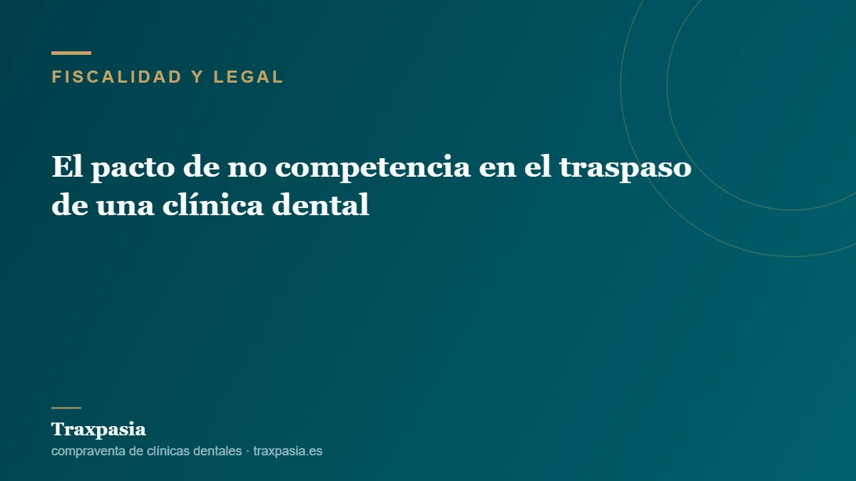 El pacto de no competencia en el traspaso de una clínica dental