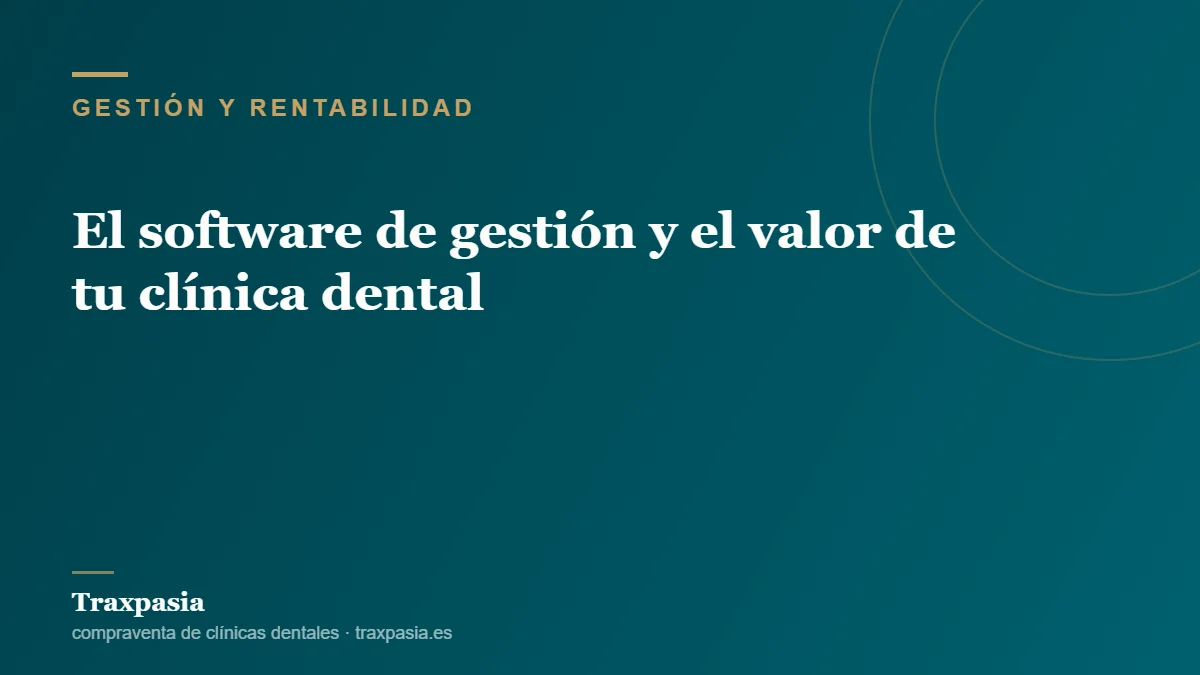 El software de gestión y el valor de tu clínica dental