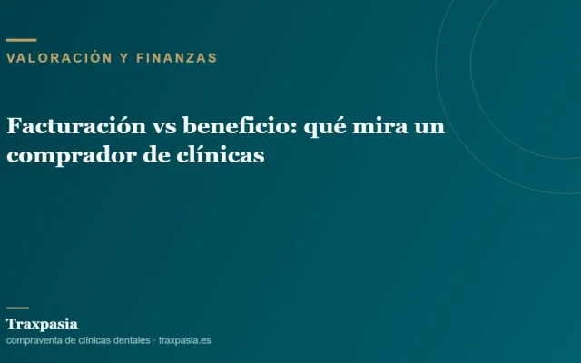 Facturación vs beneficio: qué mira un comprador de clínicas
