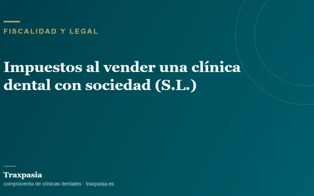 Impuestos al vender una clínica dental con sociedad (S.L.)