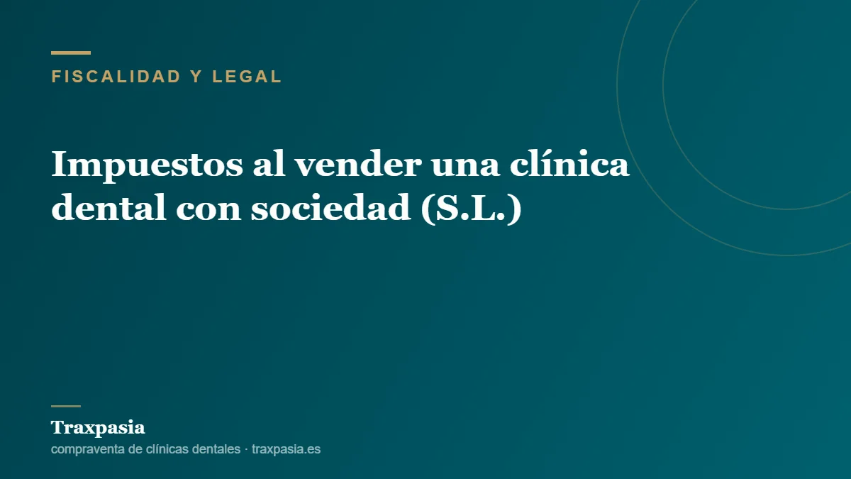 Impuestos al vender una clínica dental con sociedad (S.L.)