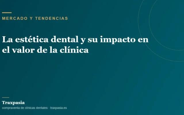 La estética dental y su impacto en el valor de la clínica