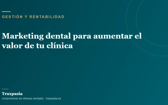 Marketing dental para aumentar el valor de tu clínica