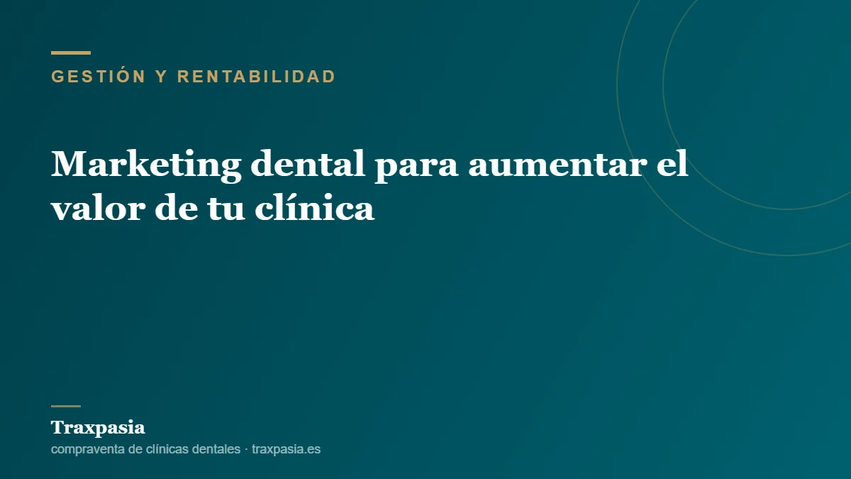 Marketing dental para aumentar el valor de tu clínica