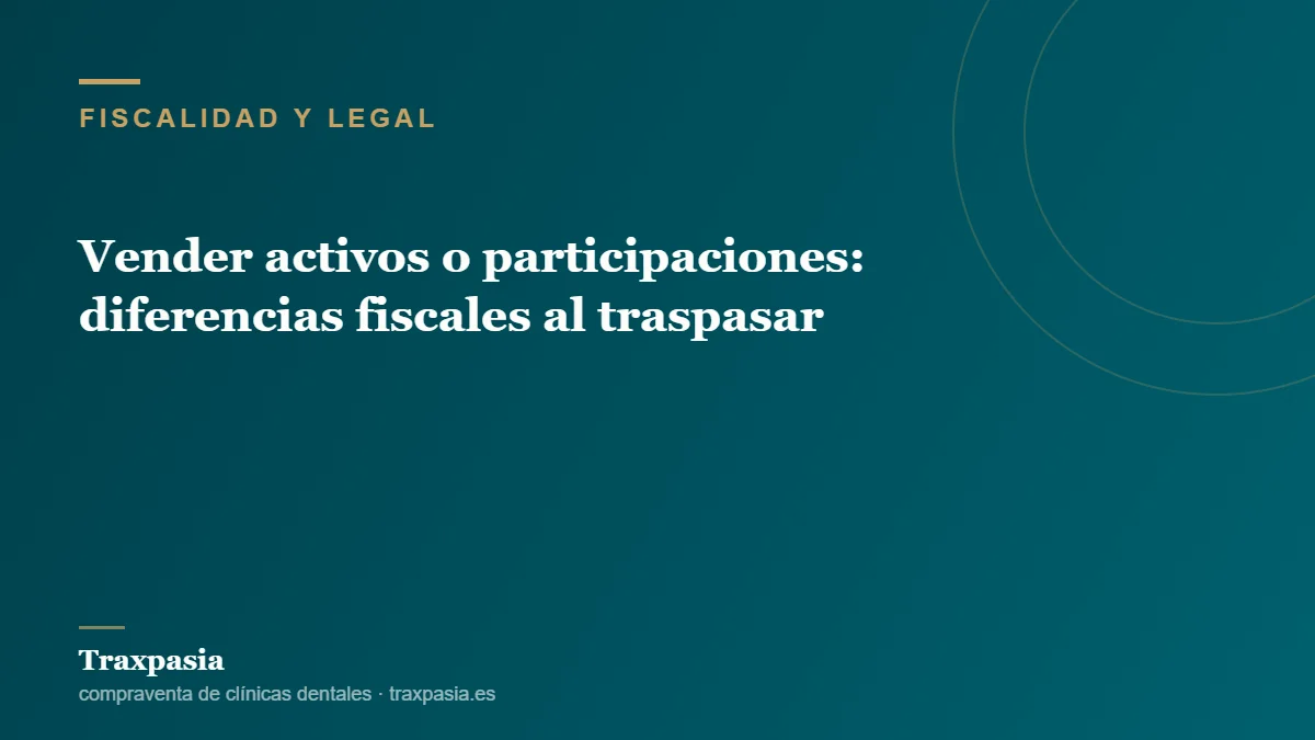 Vender activos o participaciones: diferencias fiscales al traspasar